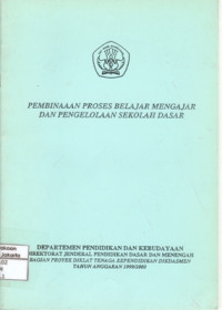 Image of Pembinaan Proses Belajar Mengajar Dan Pengelolaan Sekolah Dasar